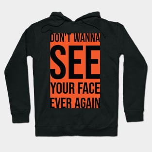 Don't Wanna See Your Face Ever Again 2 Hoodie